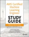 AWS Certified Machine Learning Engineer Study Guide: Associate (MLA-C01) Exam (Sybex Study Guide)