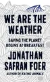 We are the Weather: Saving the Planet Begins by Safran Foer, Jonathan 0241363330
