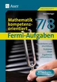 Fermi-Aufgaben - Mathematik kompetenzorientiert7/8: Modellieren und abschätzen, Probleme lösen, Ergebnisse präsentieren (7. und 8. Klasse)