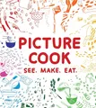 Picture Cook: See. Make. Eat.