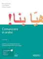 Comunicare in arabo. Con e-book. Con Contenuto digitale per download e accesso online. Livelli A1-A2 del quadro comune europeo di riferimento per le lingue (Vol. 1) (Studi orientali)