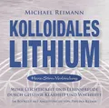 Kolloidales Lithium [Herz-Stirn-Verbindung]: Mehr Leichtigkeit und Lebensfreude durch geistige Klarheit und Wachheit