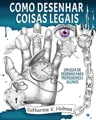 Como desenhar coisas legais: um guia de desenho para professores e alunos