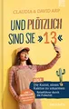 Und plötzlich sind sie 13: oder: Die Kunst, einen Kaktus zu umarmen Reiseführer durch die Pubertät
