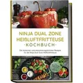 Ninja Dual Zone Heißluftfritteuse Kochbuch: Die leckersten und abwechslungsreich