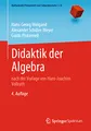 Didaktik der Algebra: nach der Vorlage von Hans-Joachim Vollrath (Mathematik Primarstufe und Sekundarstufe I + II)