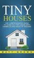 Tiny Houses: The Comprehensive Guide to Living in a Tiny House with Examples