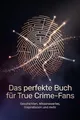 Das perfekte Buch für True Crime-Fans: Geschichten, Wissenswertes, Inspirationen und mehr