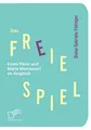 Das freie Spiel: Emmi Pikler und Maria Montessori im Vergleich
