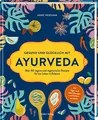 Gesund und glücklich mit Ayurveda: Über 80 vegane und vegetarische Rezepte für ein Leben in Balance
