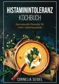 Histaminintoleranz Kochbuch: Genussvolle Rezepte für mehr Lebensqualität