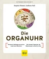 Die Organuhr: Gesund im Einklang mit unseren natürlichen Rhythmen / Das richtige Timing für die Behandlung von Beschwerden (GU Ratgeber Gesundheit)