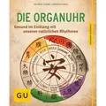 Die Organ-Uhr - Gesund im Einklang mit unseren natürlichen Rhythmen