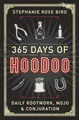 365 Days of Hoodoo: Daily Rootwork, Mojo & Conjuration