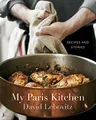 My Paris Kitchen: Recipes and Stories [A Cookbook] by Lebovitz, David 1607742675