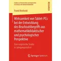 Wirksamkeit von Tablet-PCs bei der Entwicklung des Bruchzahlbegriffs aus mathematikdidaktischer und psychologischer Perspektive von Frank Reinhold / S