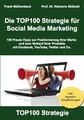 Die TOP100 Strategie für Social Media Marketing: 100 Praxis-Tipps zur Positionierung Ihrer Marke und zum Verkauf Ihrer Produkte mit Facebook, YouTube, Twitter & Co.