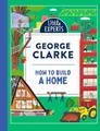 George Clarke How to Build a Home (Gebundene Ausgabe) Little Experts
