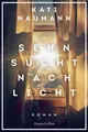 Sehnsucht nach Licht Roman | »Kati Naumann erzählt anschaulich von den lebens...