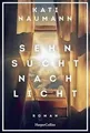 Sehnsucht nach Licht: Roman | »Kati Naumann erzählt ... | Buch | Zustand wie neu