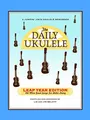 The Daily Ukulele: Leap Year Edition: 366 More Great Songs for Better Living (Jumpin' Jim's Ukulele Songbooks)