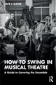 How to Swing in Musical Theatre: A Guide to Covering the Ensemble