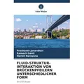 FLUID-STRUKTUR-INTERAKTION VON BRÜCKENPFEILERN UNTERSCHIEDLICHER FORM von Prashanth Janardhan/ Ramesh Ganti/ Harish Narayana / Verlag Unser Wissen / T