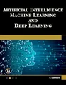 Artificial Intelligence, Machine Learning, and Deep Learning