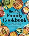 The Healthy Family Cookbook: 100 Fast and Easy R by Poulson, Brittany 1641529741