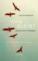 Brown, L: Was bleibt, wenn wir sterben Louise Brown
