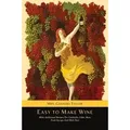 Easy to Make Wine with Additional Recipes for Cocktails, Cider, Beer, Fruit Syrups and Herb Teas