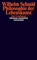 Philosophie der Lebenskunst: Eine Grundlegung Schmid, Wilhelm