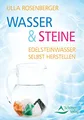 Wasser & Steine: Edelsteinwasser selbst herstellen
