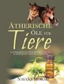 AEtherische OEle fur Tiere: Ein umfassender Leitfaden fu&#776;r das