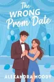 Alexandra Moody The Wrong Prom Date (Taschenbuch) Wrong Match