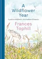 A Wildflower Year: A Guide to Wildflowers, their Habitats & Histories