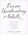 Cursive Handwriting for Adults: Easy-to-Follow Lessons, Step-by-Step Instructions, Proven Techniques, Sample Sentences and Practice Pages to Improve Your Handwriting