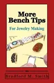 More Bench Tips for Jewelry Making: Proven Ways to Save Time and Improve Quality (Smart Solutions For Jewelry Making Problems)