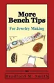 More Bench Tips for Jewelry Making: Proven Ways to Save Time and Improve