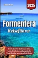 Formentera Reiseführer 2025: Entdecken Sie die besten Orte, lokale Erlebnisse und praktische Tipps für eine unvergessliche Reise