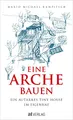 Eine Arche bauen: Ein autarkes Tiny House im Eigenbau. Ein Minihaus selbst bauen – der ganze Prozess: Kosten, Pläne, Stellplätze und Geschichten