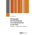 Pädagogik: Die Gestaltung von Interaktionen in der Kita Merkmale - Beobachtung - Reflexion