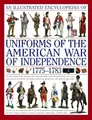An Illustrated Encyclopedia Uniforms: American War of Independence 1775-1783: An expert in-depth reference on the armies of the War of the Independence in North America, 1775-1783 (Military Uniforms)