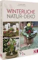 DIY Buch – Winterliche Natur-Deko: Zauberhafte Winter- und Weihnachtsdeko aus frischen Blumen und Naturmaterialien basteln.