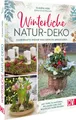 DIY-Buch Winterliche Natur-Deko Zauberhafte Kränze und Gestecke arrangieren. Mi Claudia Mers