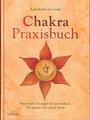 Chakra-Praxisbuch: Spirituelle Übungen für Gesundheit, Harmonie und innere Kraft