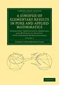 A Synopsis of Elementary Results in Pure and Applied Mathematics: Containing Propositions, Formulae, And Methods Of Analysis, With Abridged ... Library Collection - Mathematics, Band 1)