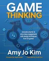 Game Thinking: Innovate smarter & drive deep engagement with design techniques from hit games