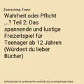 Wahrheit oder Pflicht ...? Teil 2: Das spannende und lustige Freizeitspiel für