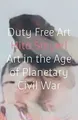 Duty Free Art: Art in the Age of Planetary Civil War von... | Buch | Zustand gut